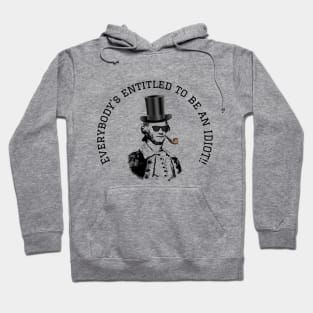 Everybody Is Entitled To Be An Idiot Hoodie